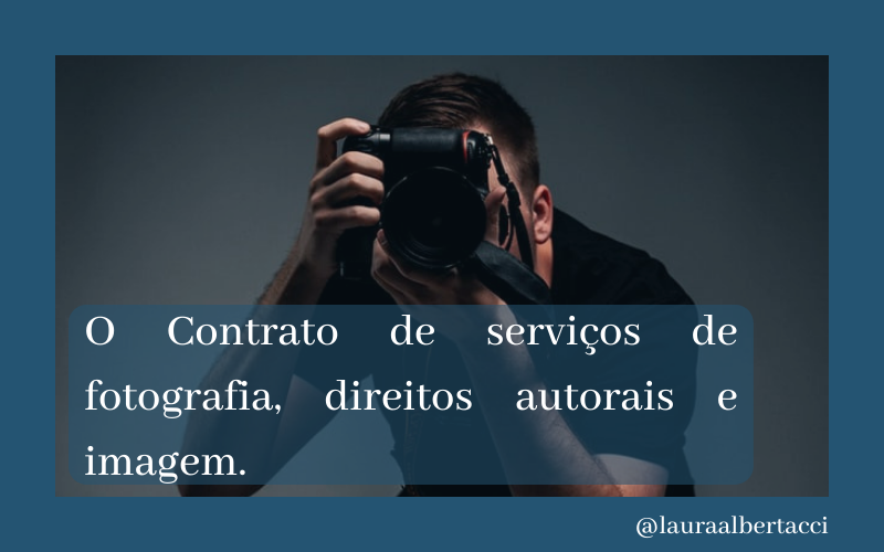 O Contrato de serviços de fotografia, direitos autorais e imagem.