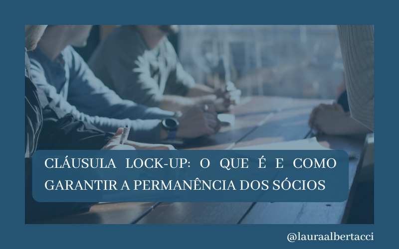 Cláusula Lock-Up: O que é e como garantir a permanência dos sócios