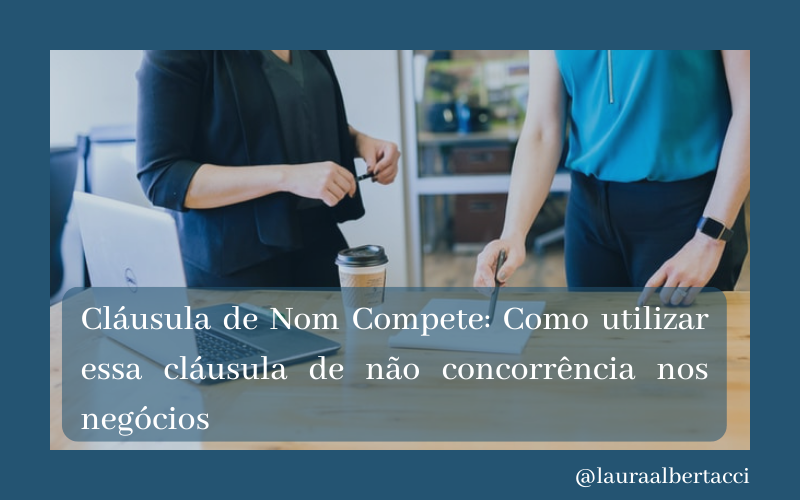 Cláusula de Nom Compete: Como utilizar essa cláusula de não concorrência nos negócios