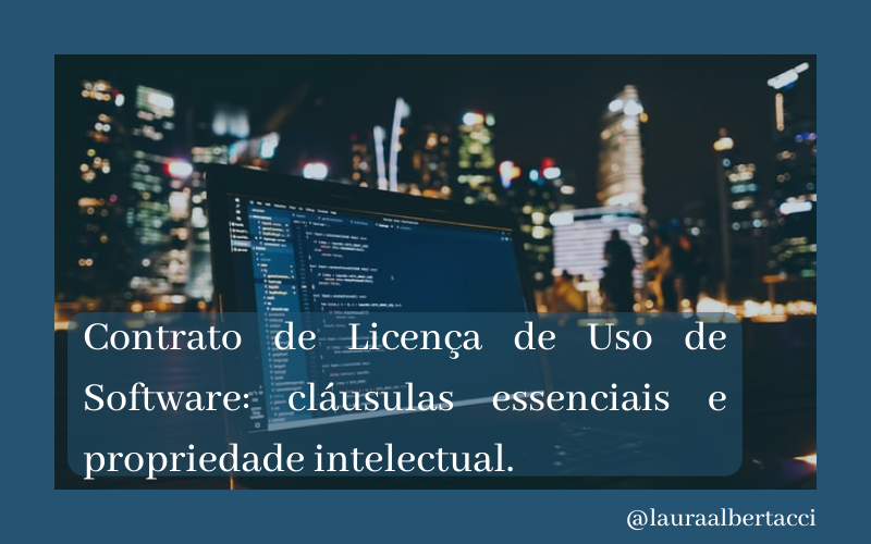 Contrato de Licença de Uso de Software: Cláusulas Essenciais e Propriedade Intelectual