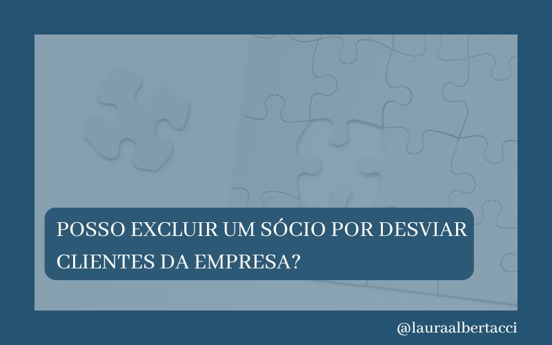 Posso excluir um sócio por desviar clientes da empresa?