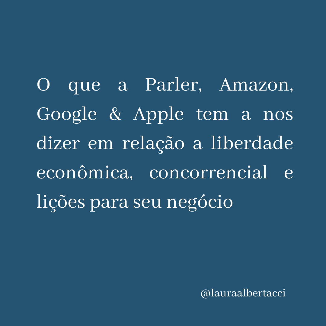 O que a Parler, Amazon, Google &amp; Apple tem a nos dizer em relação a liberdade econômica, concorrencial e lições para seu negócio