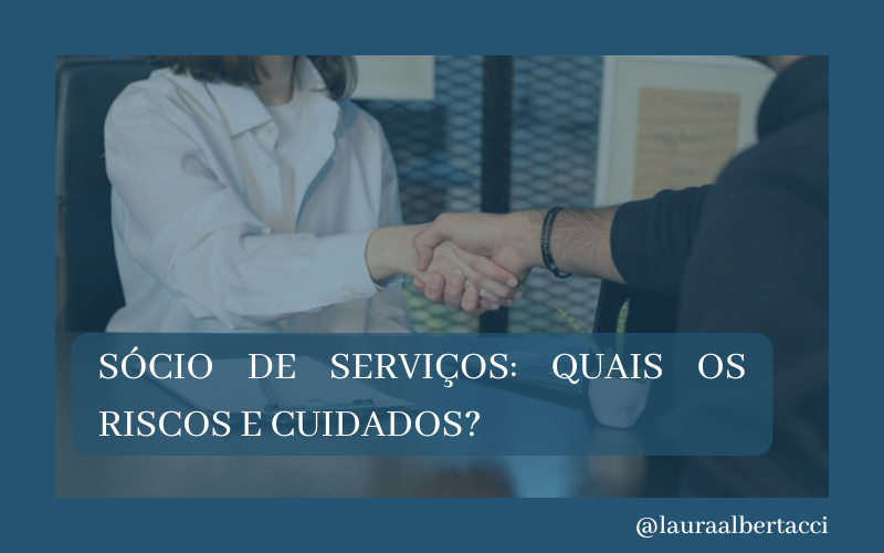 Sócio de Serviços: Quais os Riscos e Cuidados?